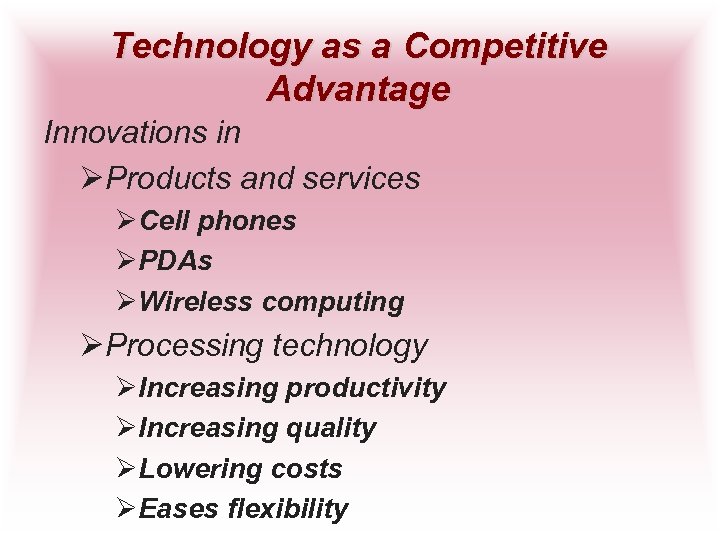 Technology as a Competitive Advantage Innovations in ØProducts and services ØCell phones ØPDAs ØWireless