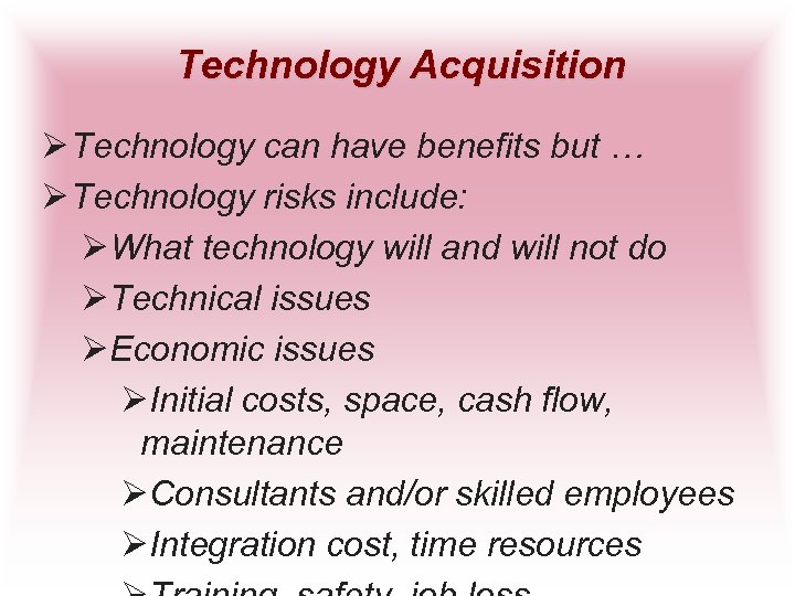 Technology Acquisition Ø Technology can have benefits but … Ø Technology risks include: ØWhat