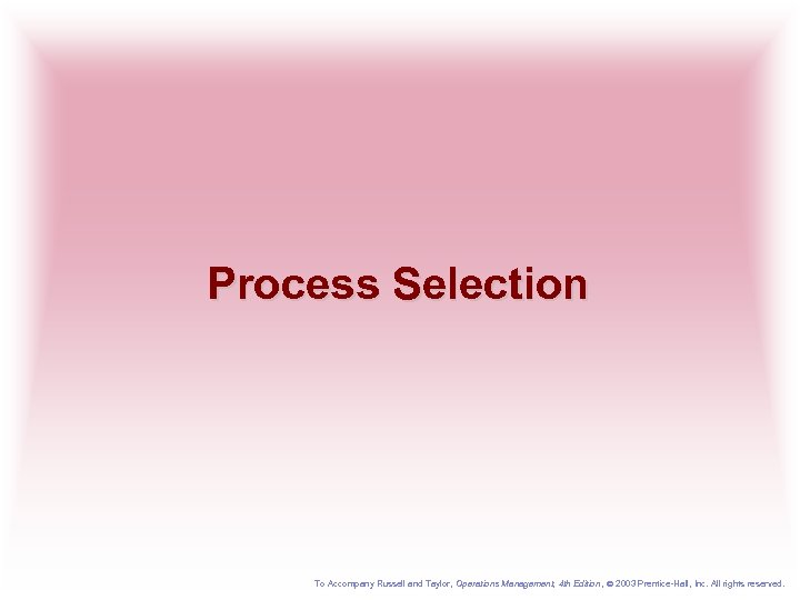 Process Selection To Accompany Russell and Taylor, Operations Management, 4 th Edition , 2003