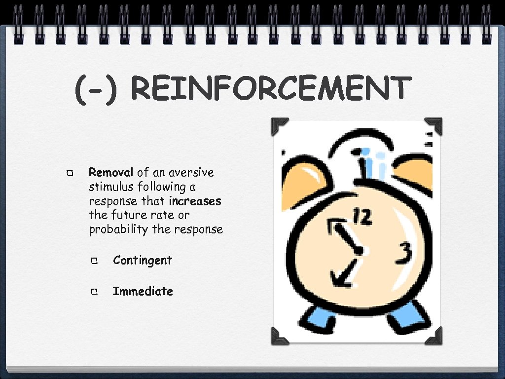 (-) REINFORCEMENT Removal of an aversive stimulus following a response that increases the future