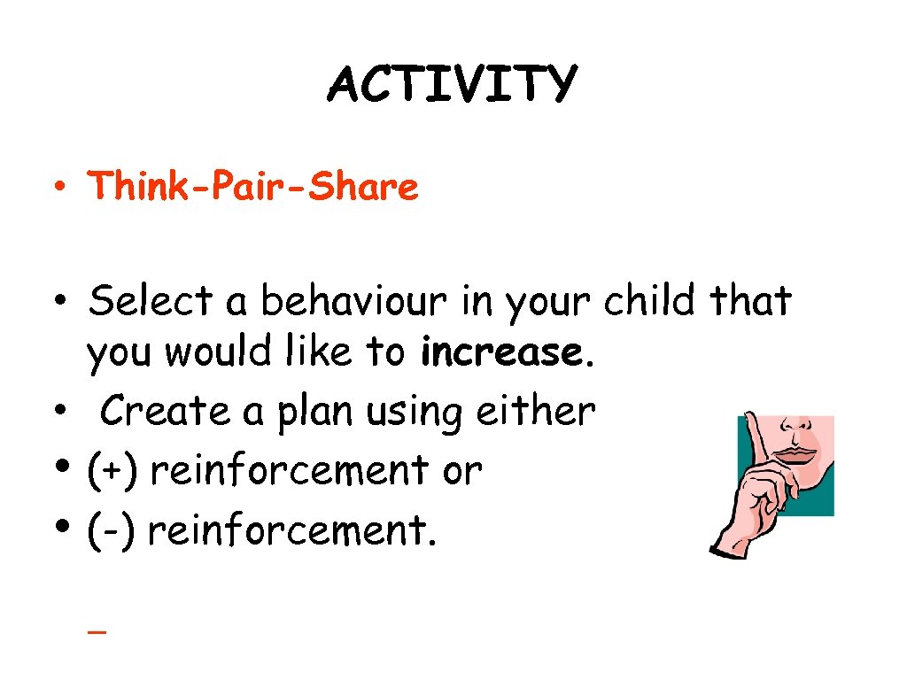 ACTIVITY • Think-Pair-Share • Select a behaviour in your child that you would like