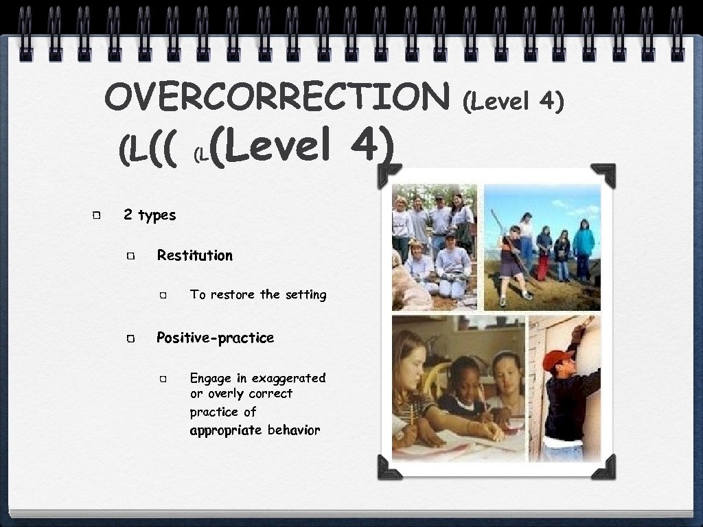 OVERCORRECTION (L(( (L (Level 4) 2 types Restitution To restore the setting Positive-practice Engage