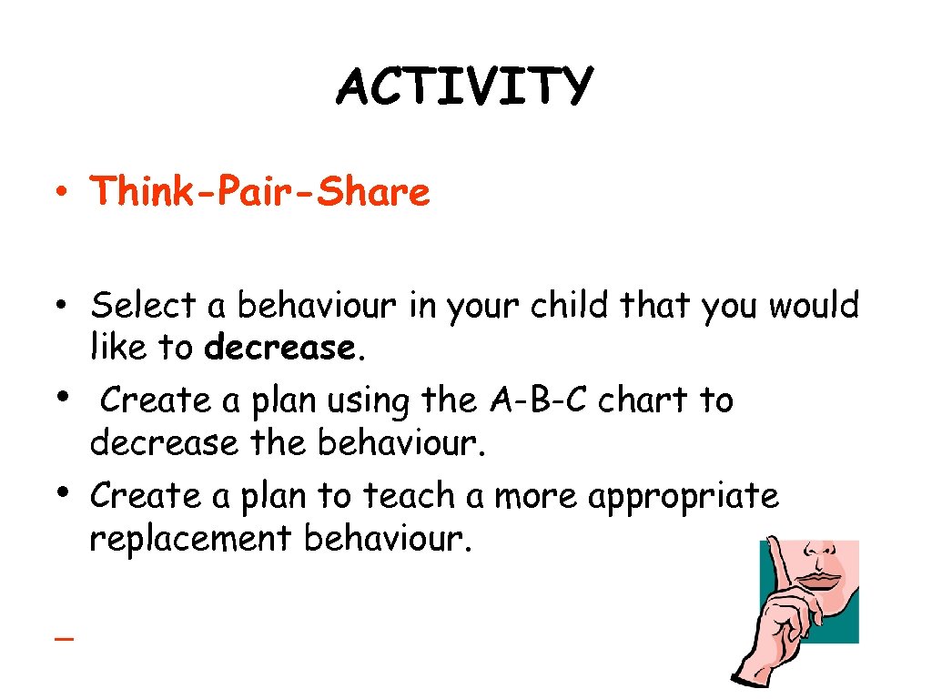 ACTIVITY • Think-Pair-Share • Select a behaviour in your child that you would like