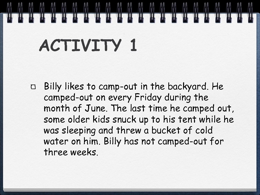 ACTIVITY 1 Billy likes to camp-out in the backyard. He camped-out on every Friday