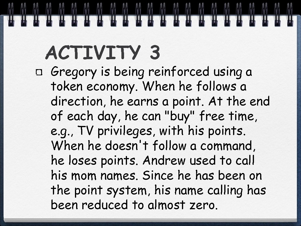 ACTIVITY 3 Gregory is being reinforced using a token economy. When he follows a