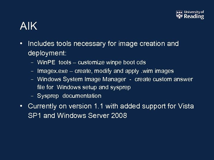 AIK • Includes tools necessary for image creation and deployment: – Win. PE tools