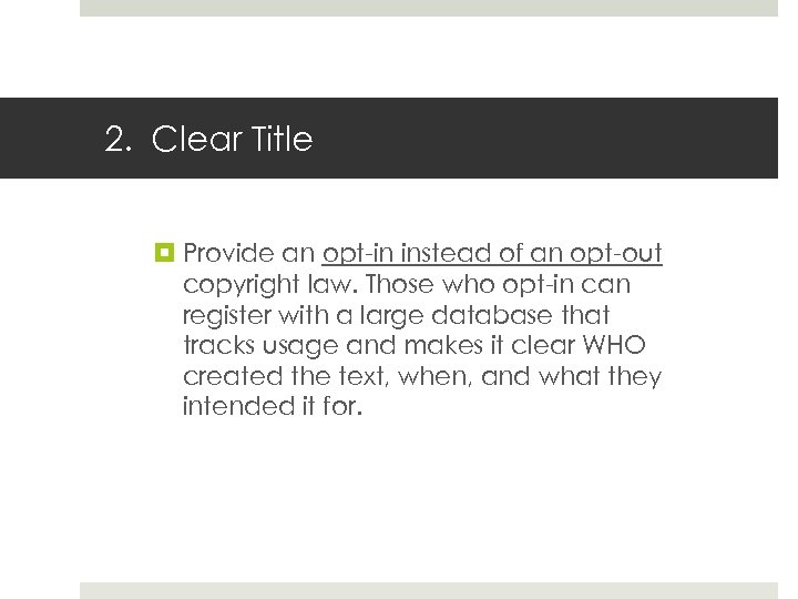2. Clear Title Provide an opt-in instead of an opt-out copyright law. Those who