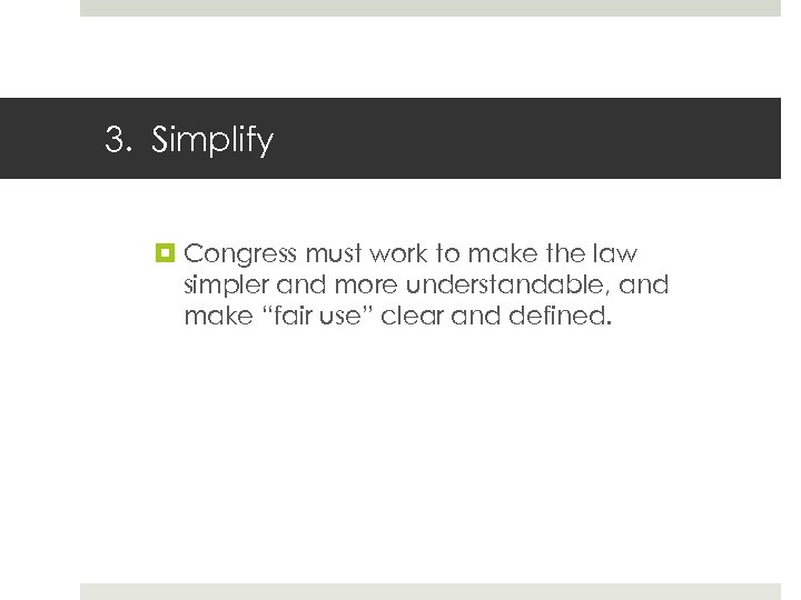 3. Simplify Congress must work to make the law simpler and more understandable, and