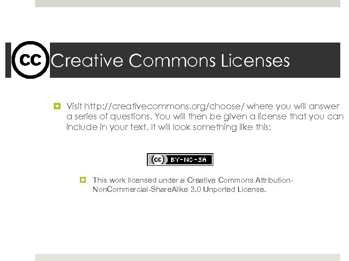 Creative Commons Licenses Visit http: //creativecommons. org/choose/ where you will answer a series of