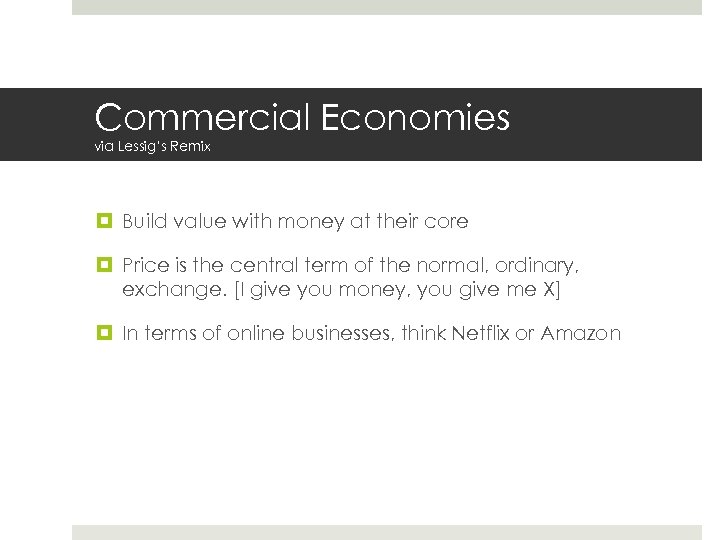 Commercial Economies via Lessig’s Remix Build value with money at their core Price is