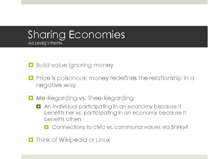Sharing Economies via Lessig’s Remix Build value ignoring money Price is poisonous; money redefines