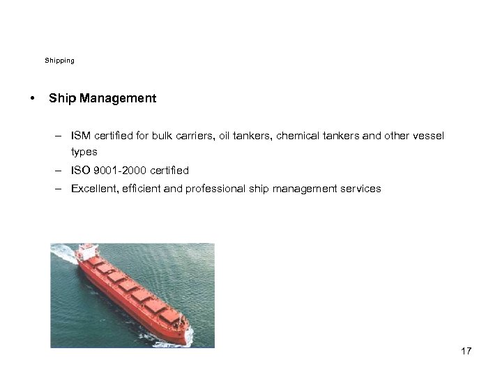 Shipping • Ship Management – ISM certified for bulk carriers, oil tankers, chemical tankers