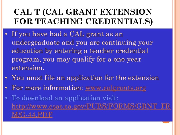 CAL T (CAL GRANT EXTENSION FOR TEACHING CREDENTIALS) • If you have had a
