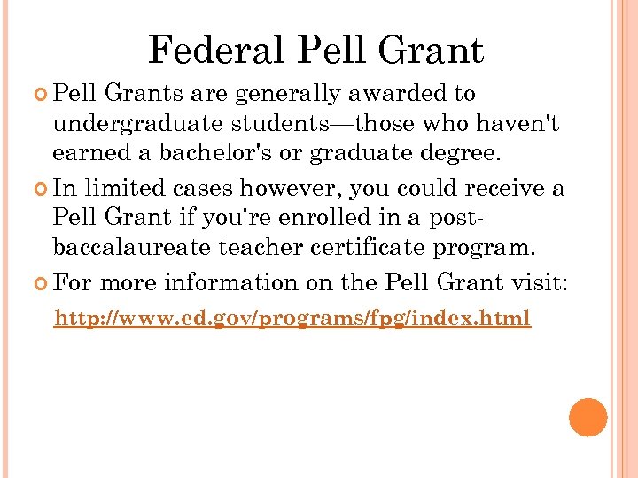Federal Pell Grants are generally awarded to undergraduate students—those who haven't earned a bachelor's