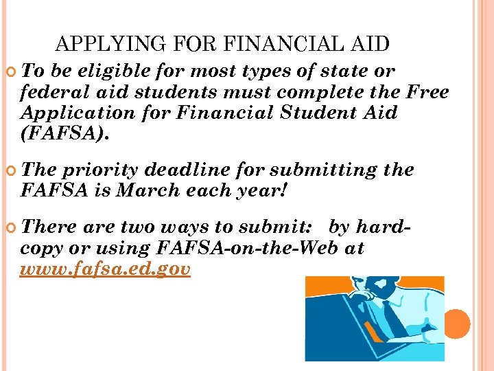 APPLYING FOR FINANCIAL AID To be eligible for most types of state or federal