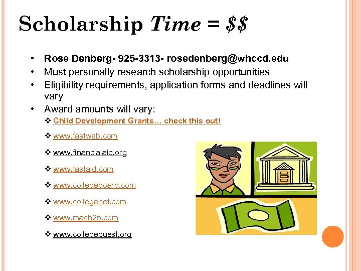 Scholarship Time = $$ • Rose Denberg- 925 -3313 - rosedenberg@whccd. edu • Must