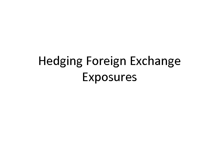 Hedging Foreign Exchange Exposures 