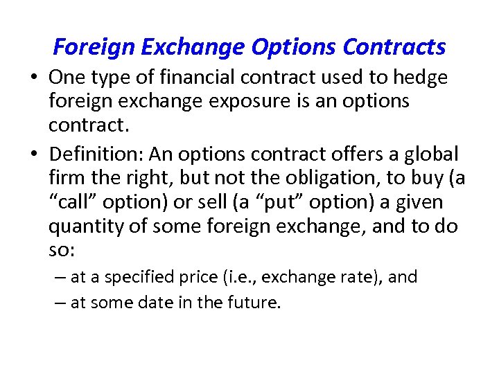 Foreign Exchange Options Contracts • One type of financial contract used to hedge foreign