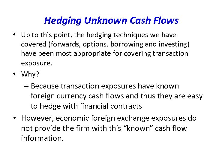 Hedging Unknown Cash Flows • Up to this point, the hedging techniques we have