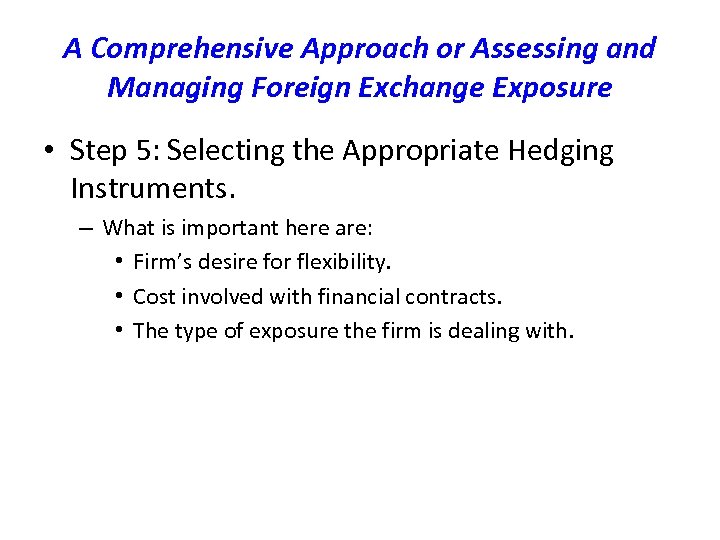 A Comprehensive Approach or Assessing and Managing Foreign Exchange Exposure • Step 5: Selecting