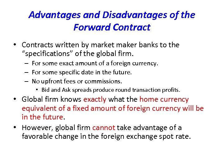 Advantages and Disadvantages of the Forward Contract • Contracts written by market maker banks