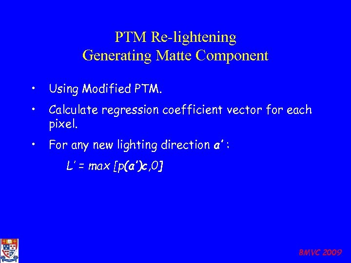 PTM Re-lightening Generating Matte Component • Using Modified PTM. • Calculate regression coefficient vector