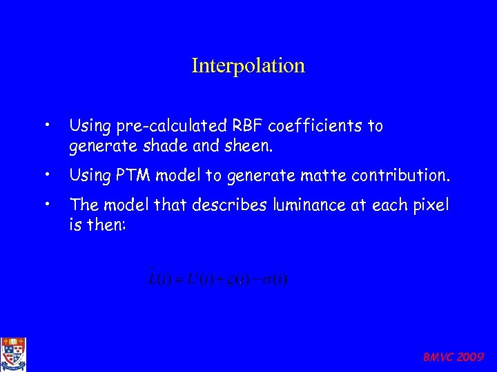 Interpolation • Using pre-calculated RBF coefficients to generate shade and sheen. • Using PTM