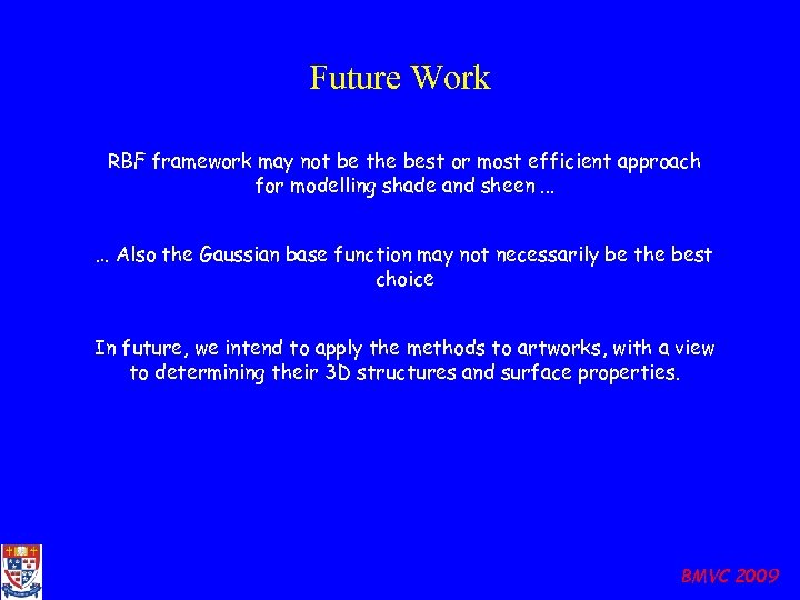 Future Work RBF framework may not be the best or most efficient approach for