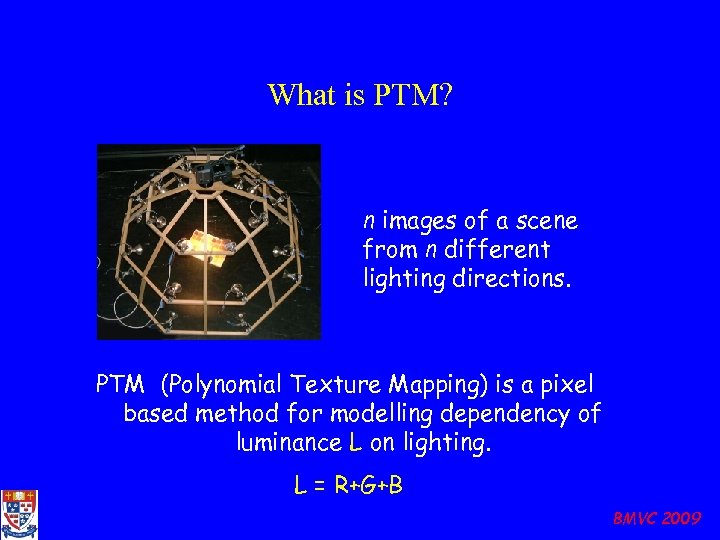 What is PTM? n images of a scene from n different lighting directions. PTM