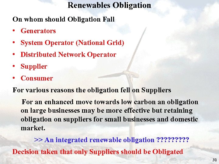 Renewables Obligation On whom should Obligation Fall • Generators • System Operator (National Grid)