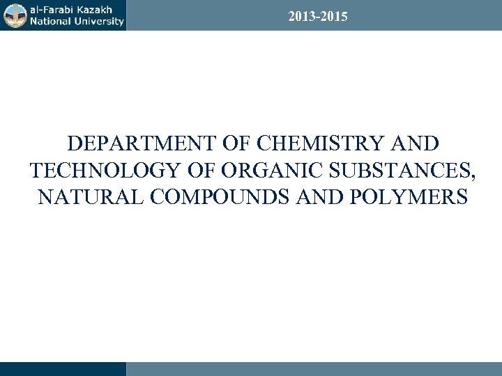 2013 -2015 DEPARTMENT OF CHEMISTRY AND TECHNOLOGY OF ORGANIC SUBSTANCES, NATURAL COMPOUNDS AND POLYMERS