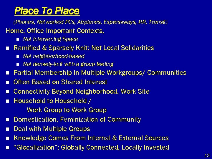 Place To Place (Phones, Networked PCs, Airplanes, Expressways, RR, Transit) Home, Office Important Contexts,