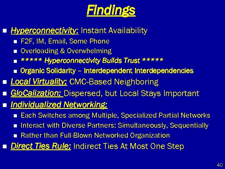 Findings n Hyperconnectivity: Instant Availability n n n n Local Virtuality: CMC-Based Neighboring Glo.