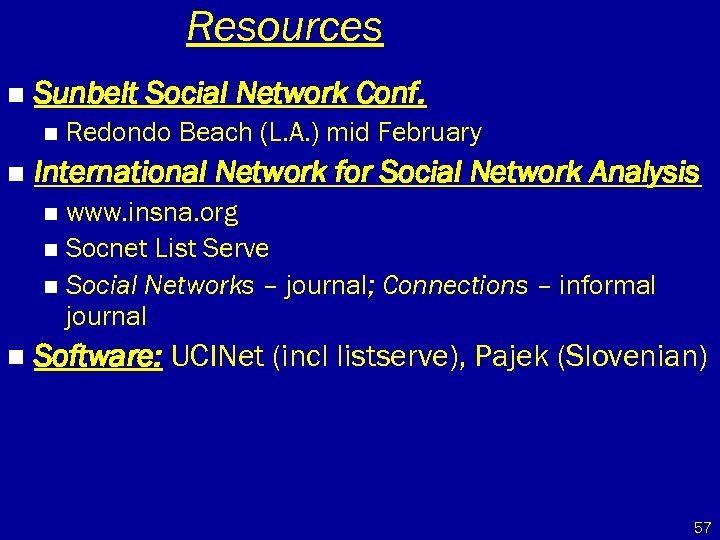 Resources n Sunbelt Social Network Conf. n n Redondo Beach (L. A. ) mid
