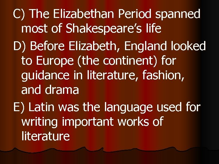 C) The Elizabethan Period spanned most of Shakespeare’s life D) Before Elizabeth, England looked