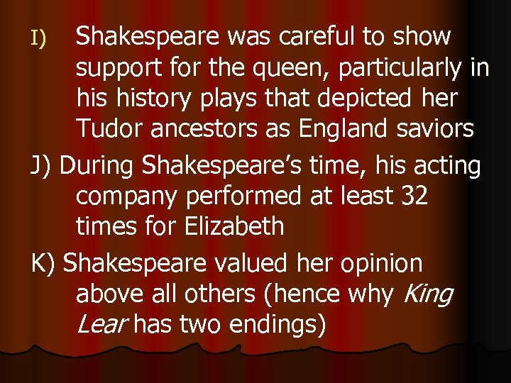Shakespeare was careful to show support for the queen, particularly in history plays that