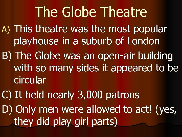 The Globe Theatre This theatre was the most popular playhouse in a suburb of