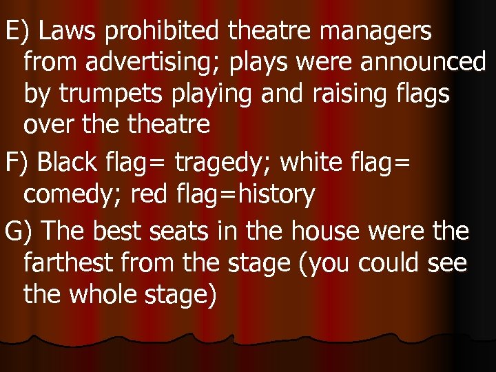 E) Laws prohibited theatre managers from advertising; plays were announced by trumpets playing and