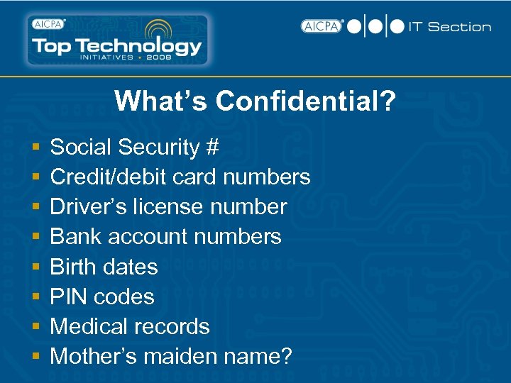 What’s Confidential? § § § § Social Security # Credit/debit card numbers Driver’s license