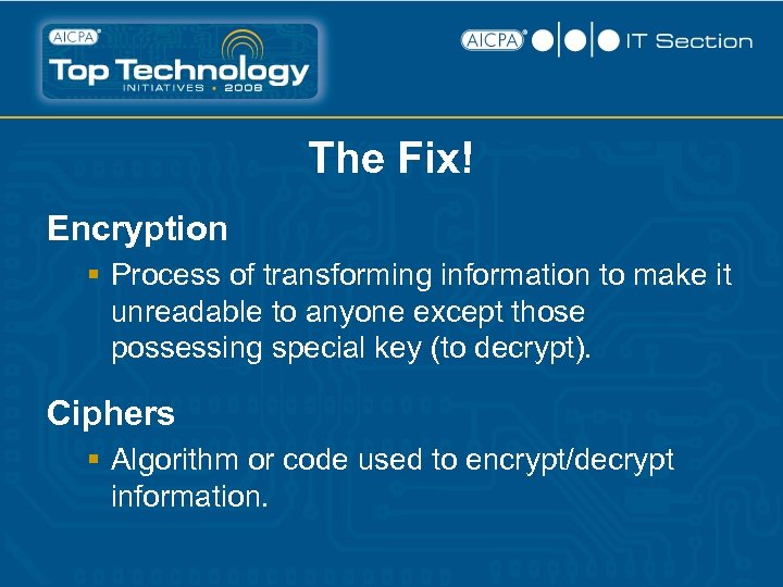 The Fix! Encryption § Process of transforming information to make it unreadable to anyone