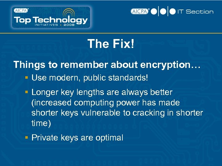 The Fix! Things to remember about encryption… § Use modern, public standards! § Longer