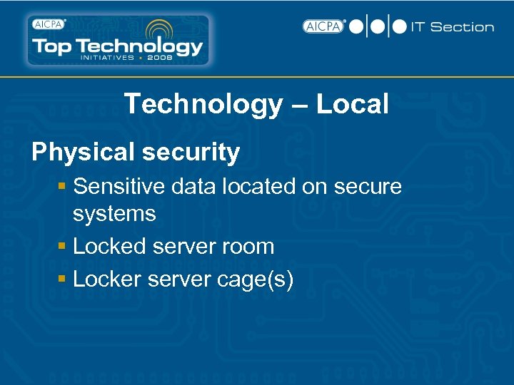 Technology – Local Physical security § Sensitive data located on secure systems § Locked