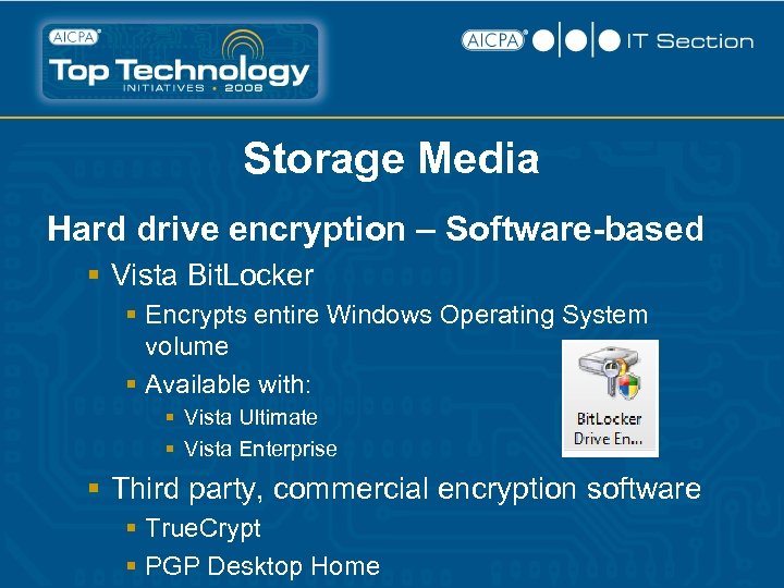 Storage Media Hard drive encryption – Software-based § Vista Bit. Locker § Encrypts entire