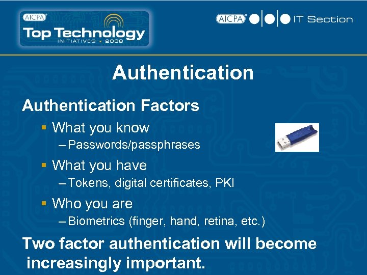 Authentication Factors § What you know – Passwords/passphrases § What you have – Tokens,