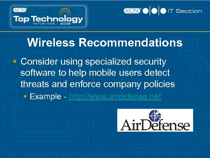 Wireless Recommendations § Consider using specialized security software to help mobile users detect threats