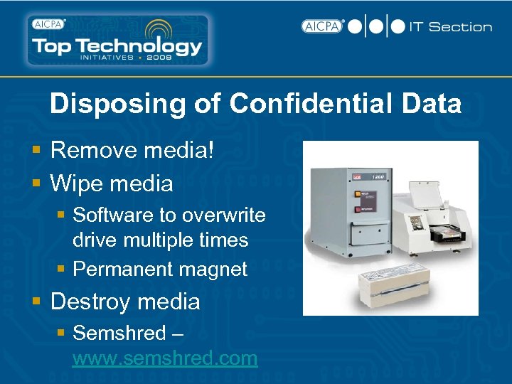 Disposing of Confidential Data § Remove media! § Wipe media § Software to overwrite