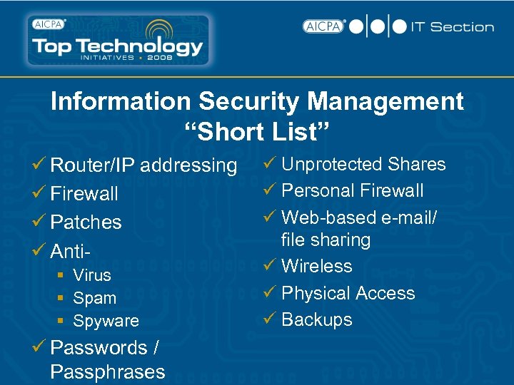 Information Security Management “Short List” ü Router/IP addressing ü Firewall ü Patches ü Anti§