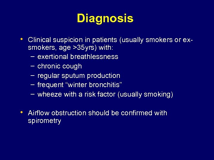 Diagnosis • Clinical suspicion in patients (usually smokers or exsmokers, age >35 yrs) with: