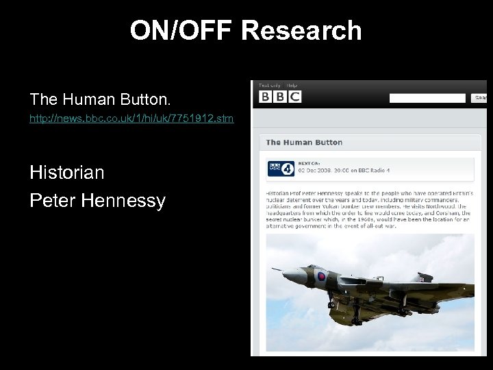ON/OFF Research The Human Button. http: //news. bbc. co. uk/1/hi/uk/7751912. stm Historian Peter Hennessy