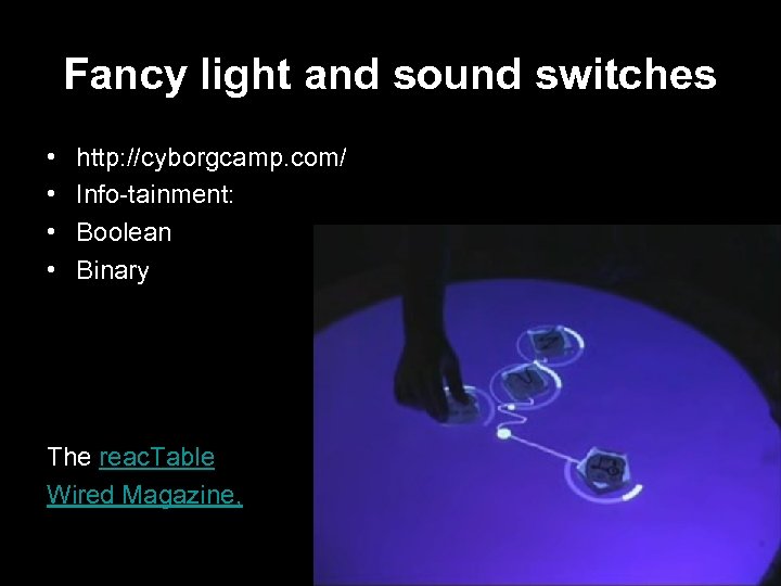 Fancy light and sound switches • • http: //cyborgcamp. com/ Info-tainment: Boolean Binary The